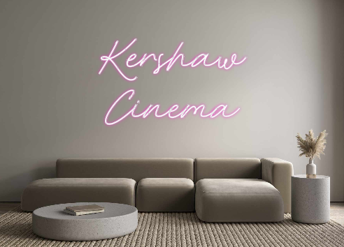 Custom Neon: Kershaw
Cinema