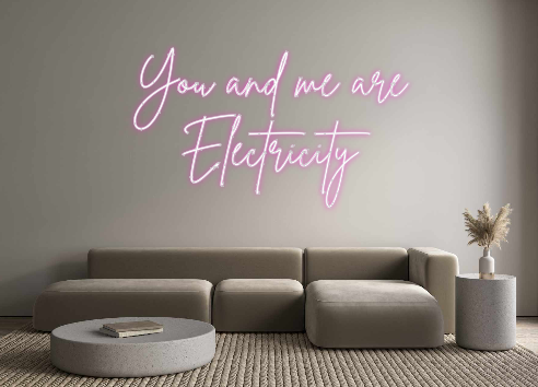 Custom Neon: You and me ar...