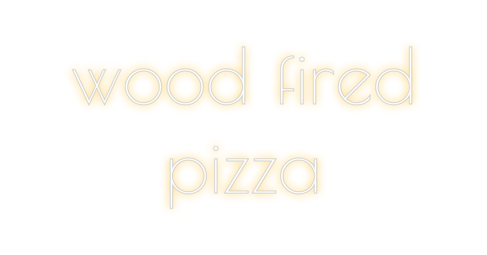 Custom Neon: wood fired
pi...