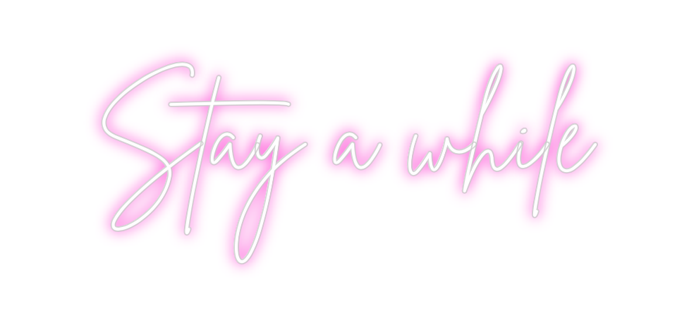 Custom Neon: Stay a while