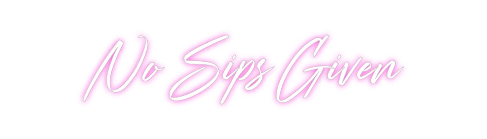 Custom Neon: No Sips Given
