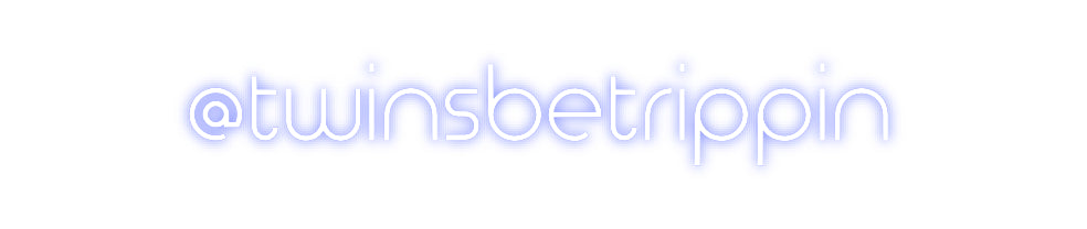 Custom Neon: @twinsbetrippin