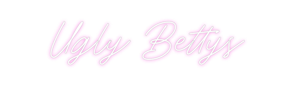 Custom Neon: Ugly Bettys
