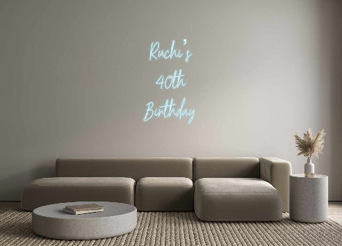 Custom Neon: Ruchi’s
40th...