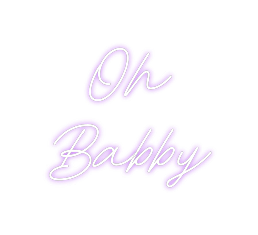 Custom Neon: Oh
Babby
