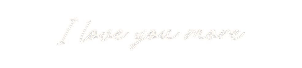Custom Neon: I love you mo...