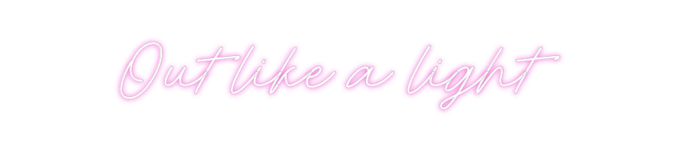 Custom Neon: Out like a li...