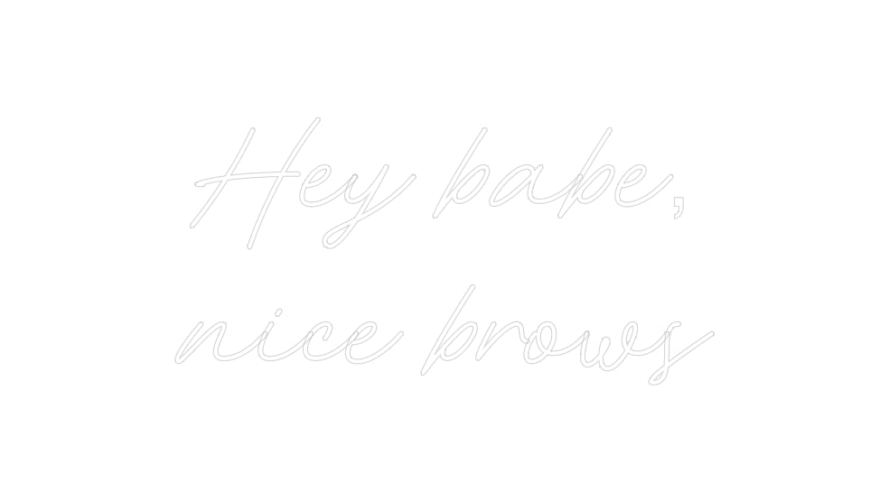 Custom Neon: Hey babe, 
n...