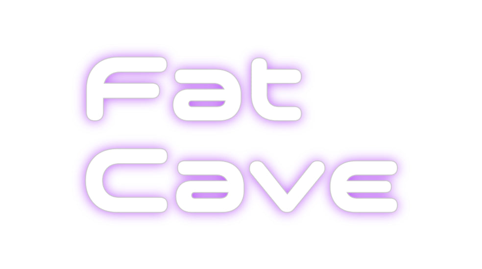 Custom Neon: Fat
Cave