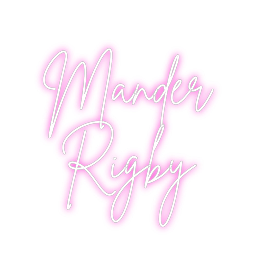 Custom Neon: Mander
Rigby