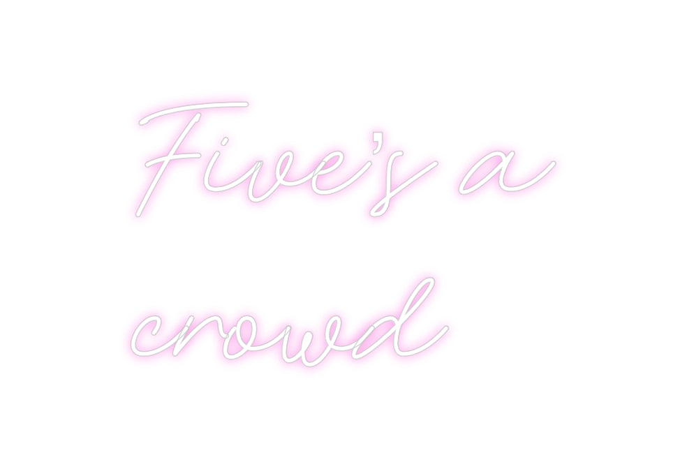 Custom Neon: Five’s a
crowd