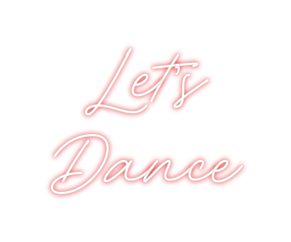 Custom Neon: Let’s
Dance