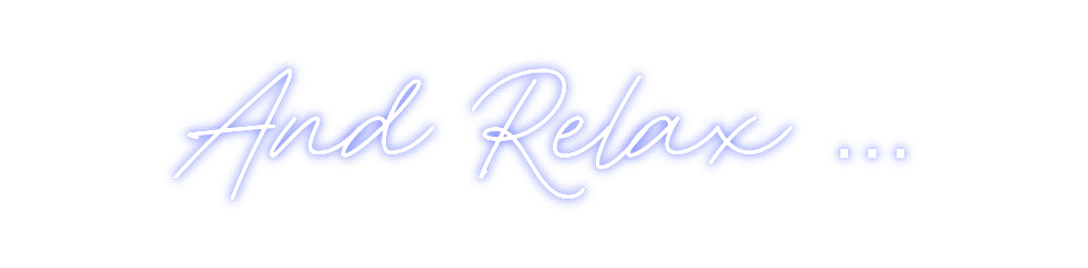 Custom Neon: And Relax …