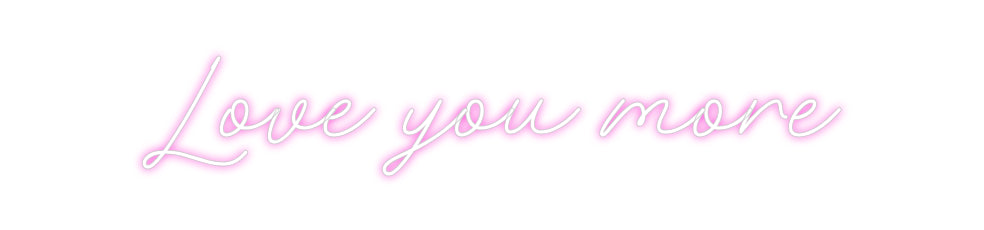 Custom Neon: Love you more