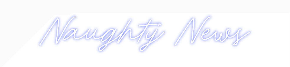 Custom Neon: Naughty News