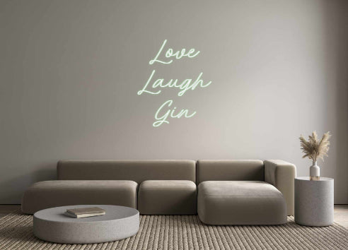 Custom Neon: Love 
Laugh
...