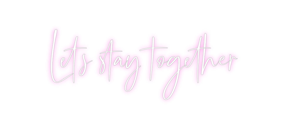 Custom Neon: Let’s stay to...