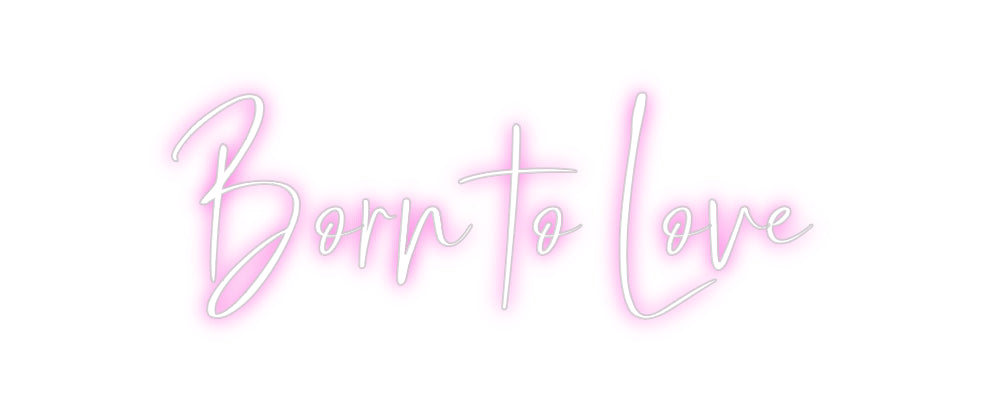 Custom Neon: Born to Love