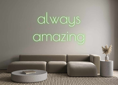 Custom Neon: always
amazi...