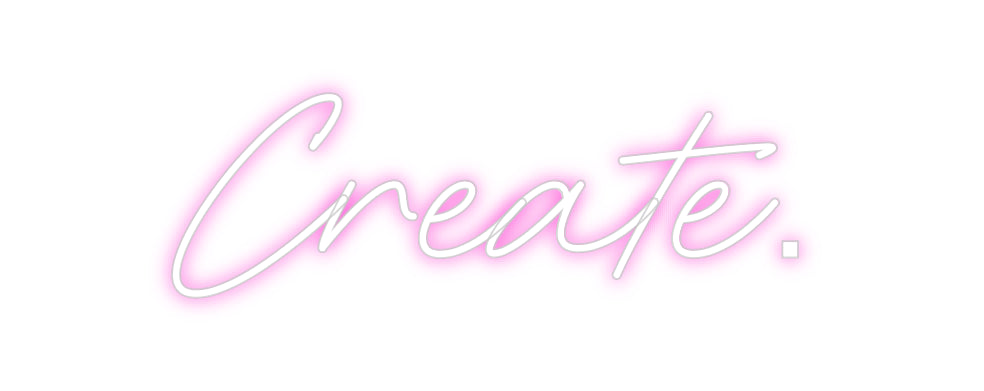 Custom Neon: Create.