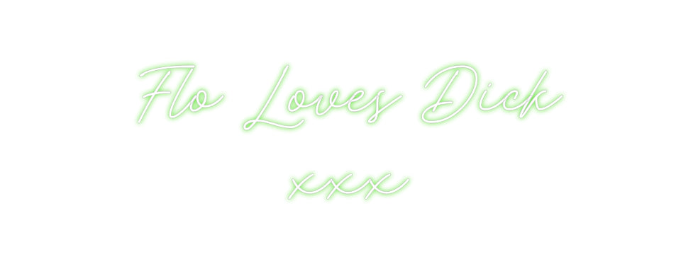 Custom Neon: Flo Loves Dic...