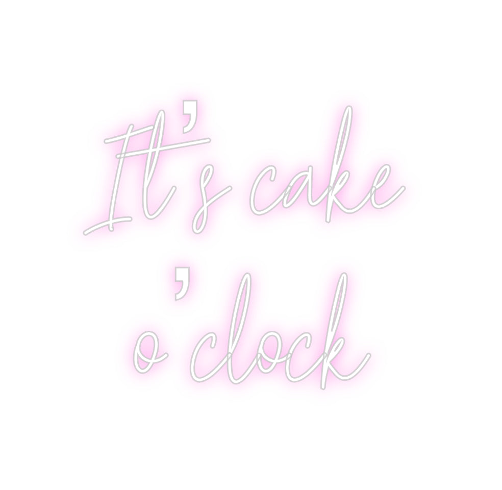 Custom Neon: It’s cake
o’...