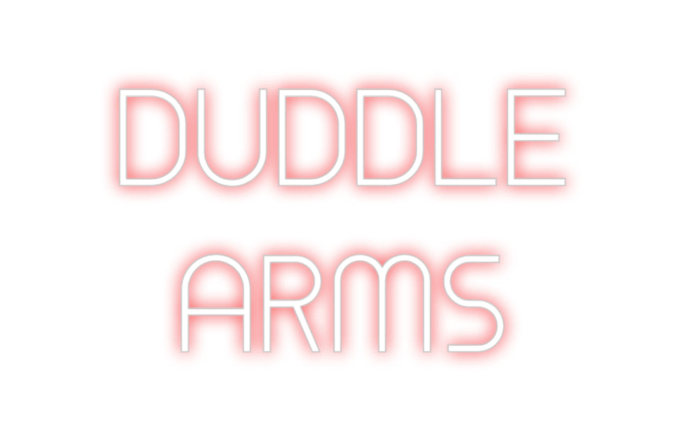 Custom Neon: DUDDLE
ARMS