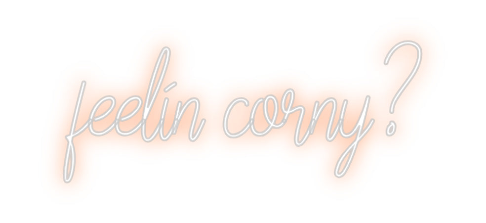 Custom Neon: feelin corny?