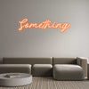 Custom Neon: Something