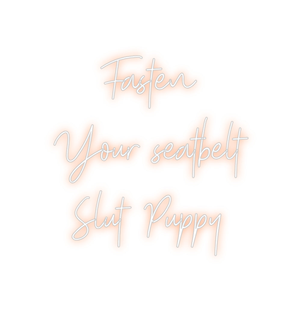 Custom Neon: Fasten
Your ...