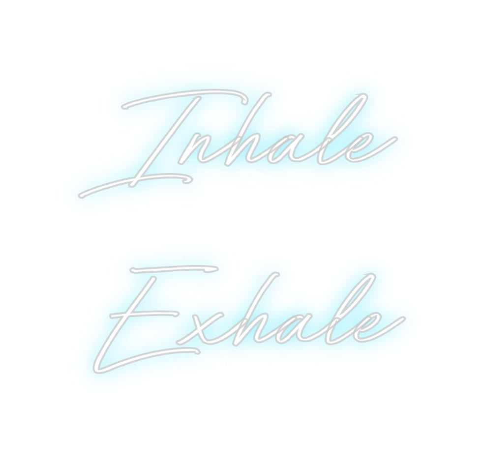 Custom Neon: Inhale
Exhale