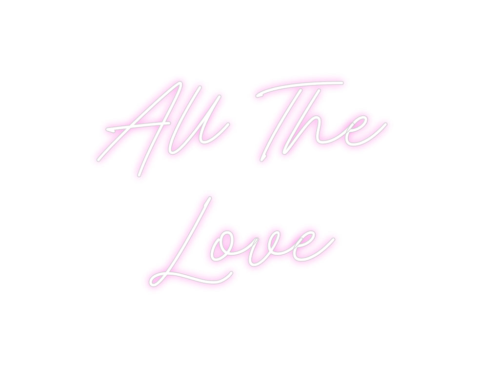 Custom Neon: All The 
Love