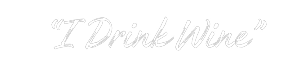 Custom Neon: “I Drink Wine”