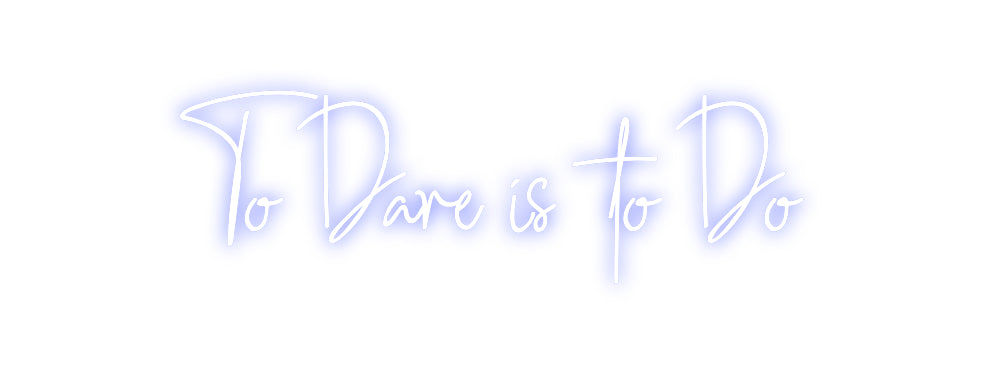 Custom Neon: To Dare is to...