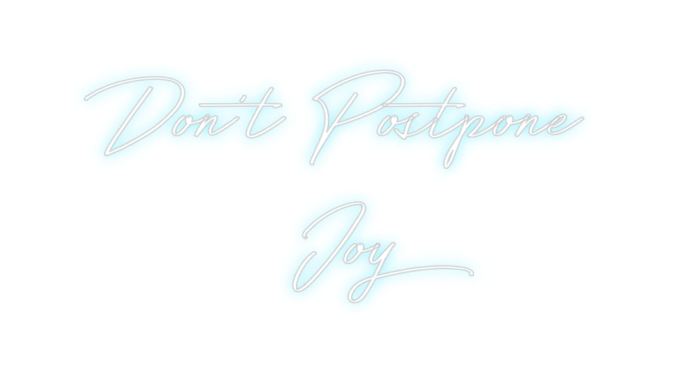 Custom Neon: Don’t Postpon...