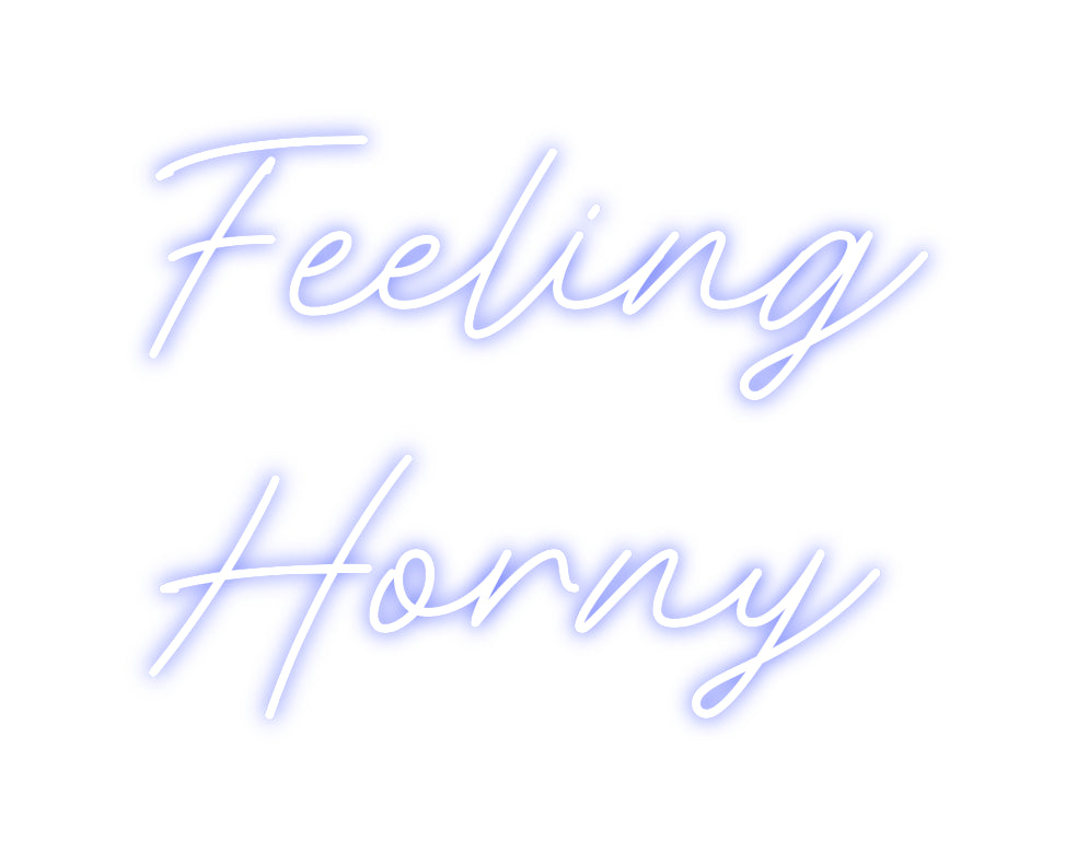 Custom Neon: Feeling
Horny