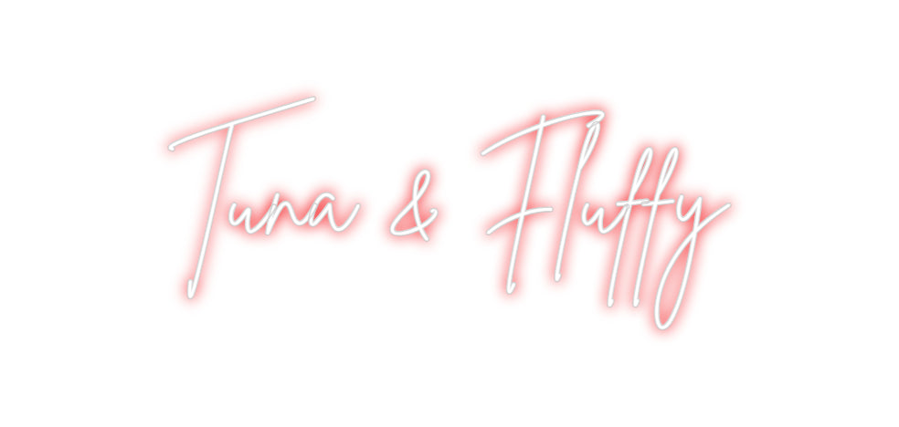 Custom Neon: Tuna & Fluffy