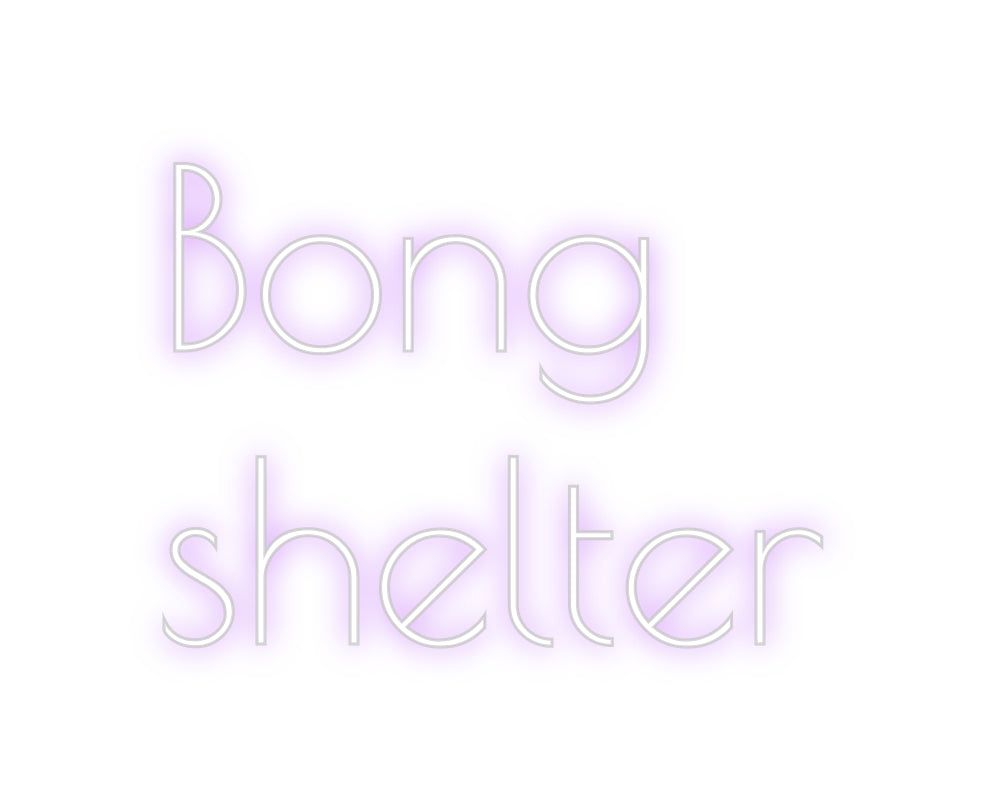 Custom Neon: Bong
shelter