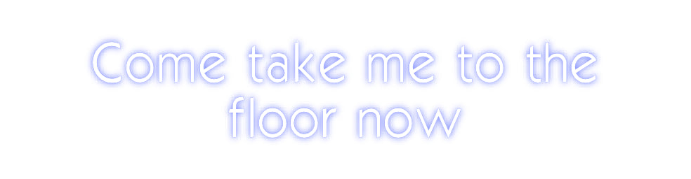 Custom Neon: Come take me ...