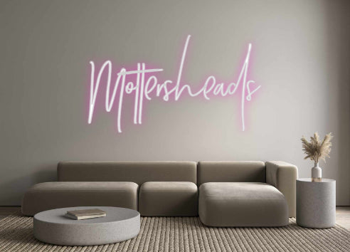 Custom Neon: Mottersheads