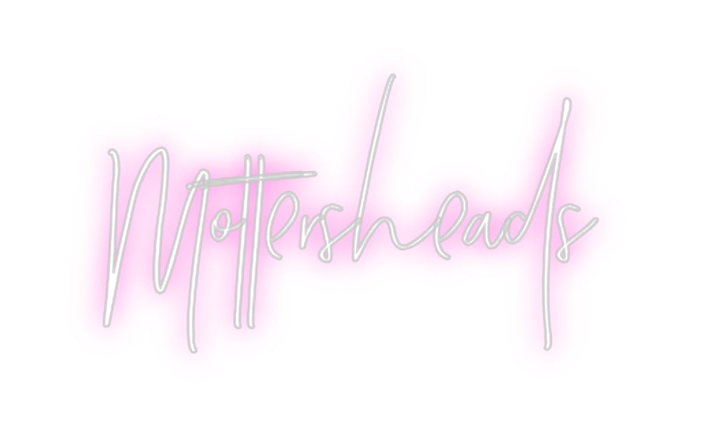 Custom Neon: Mottersheads