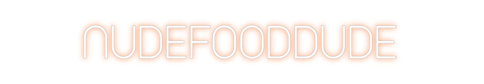 Custom Neon: NUDEFOODDUDE