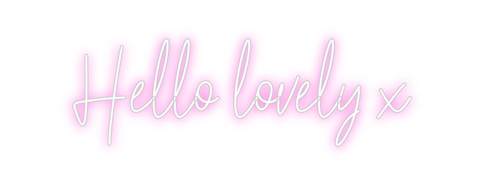 Custom Neon: Hello lovely x