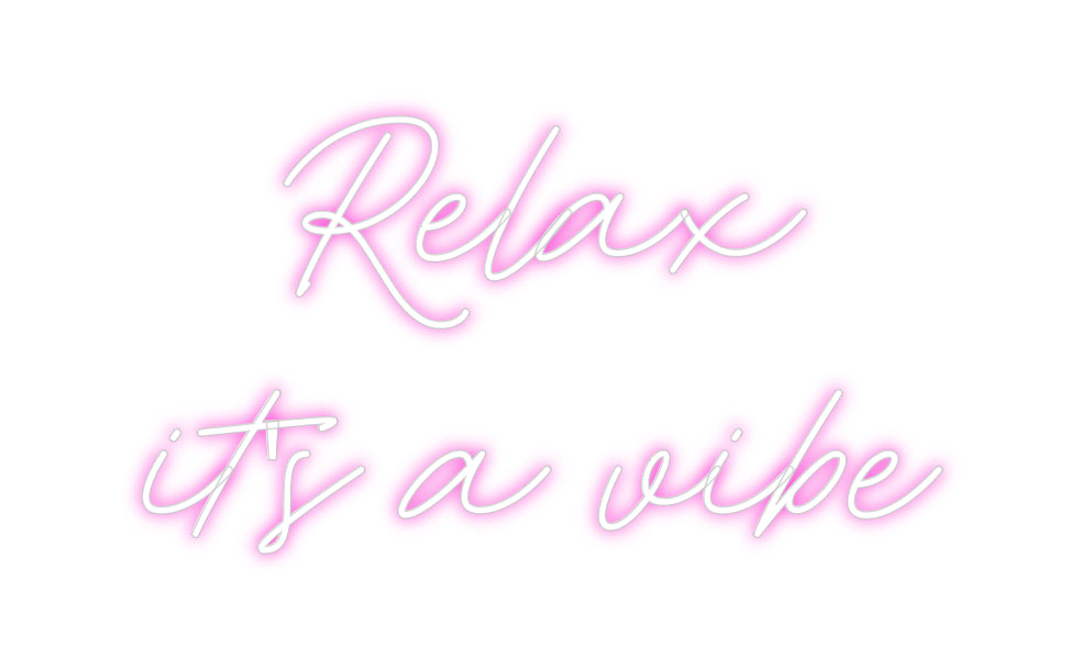 Custom Neon: Relax
it's a...