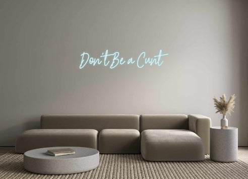 Custom Neon: Don't Be a Cunt