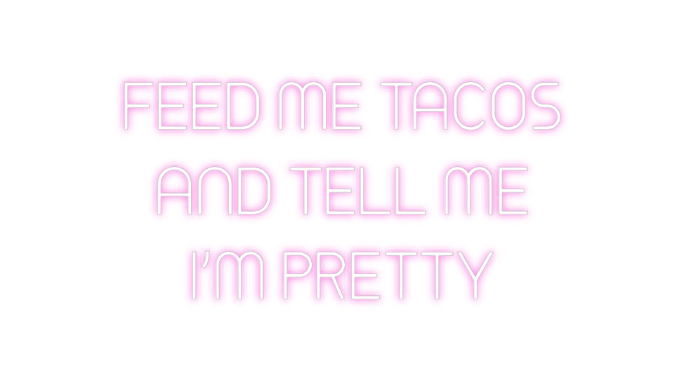 Custom Neon: FEED ME TACOS...