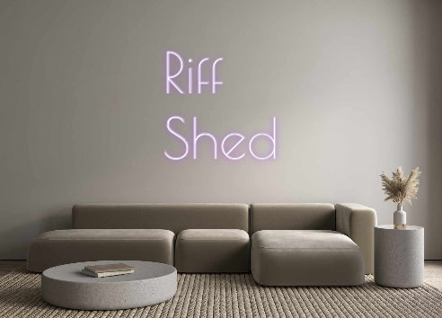 Custom Neon: Riff
Shed