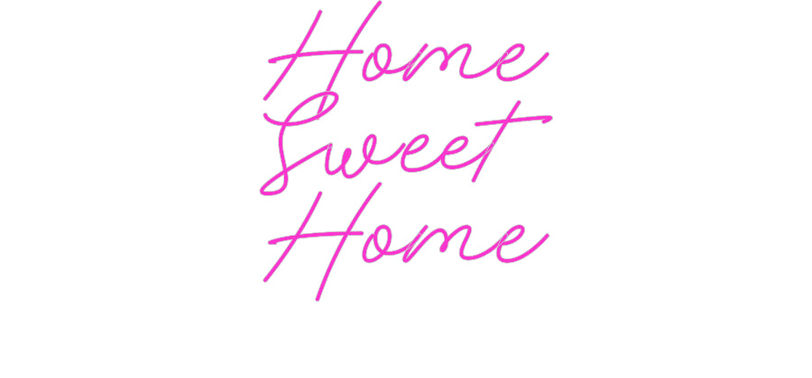 Custom Neon: Home
Sweet
...