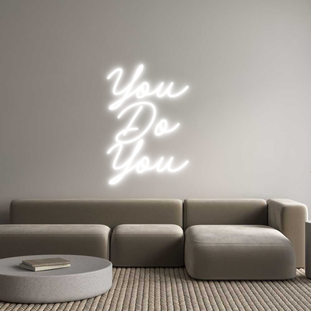 Custom Neon: You 
Do 
You