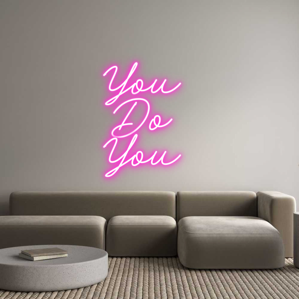 Custom Neon: You 
Do 
You